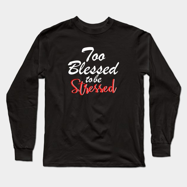 Too blessed to be stressed. Long Sleeve T-Shirt by By Faith Visual Designs
